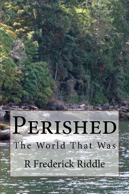 Perished: The World That Was - Riddle, R Frederick