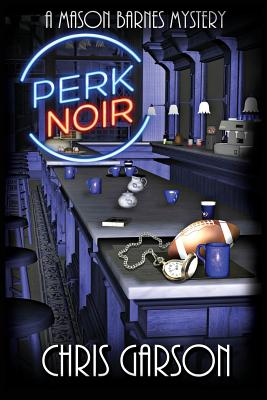 Perk Noir: A Mason Barnes Mystery - Hargis Smith, Christina (Editor), and Garson, Chris