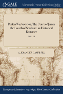 Perkin Warbeck: or, The Court of James the Fourth of Scotland: an Historical Romance; VOL. III