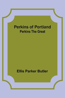 Perkins of Portland: Perkins The Great - Butler, Ellis