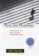 Perks and Parachutes: Negotiating Your Best Possible Employment Deal, from Salary and Bonus to Benefits and Protection - Tarrant, John, and Fargis, Paul