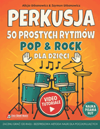 PERKUSJA - 50 Prostych Rytmw Pop & Rock dla Dzieci: Zacznij grac od razu! Bezstresowa nauka dla pocz tkuj cych: obrazki, nuty, filmy, teoria i puste pi ciolinie. Ksi  ka i cwiczeniwka w jednym.