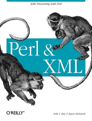 Perl and XML: XML Processing with Perl - Ray, Erik, and McIntosh, Jason