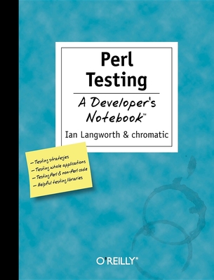 Perl Testing: A Developer's Notebook - Langworth, Ian, and Warden, Shane