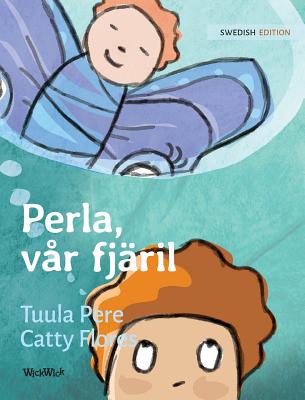 Perla, vr fjril: Swedish Edition of Pearl, Our Butterfly - Pere, Tuula, and Angelika, Nikolowski-Bogomoloff (Translated by)