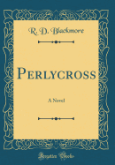 Perlycross: A Novel (Classic Reprint)