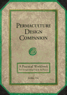 Permaculture Design Companion: A Practical Workbook For Integrating People & Places