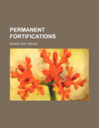 Permanent Fortifications - Mahan, Dennis Hart