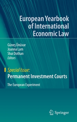 Permanent Investment Courts: The European Experiment - nvar, Gne  (Editor), and Lam, Joanna (Editor), and Dothan, Shai (Editor)