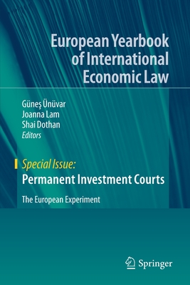 Permanent Investment Courts: The European Experiment - nvar, Gnes (Editor), and Lam, Joanna (Editor), and Dothan, Shai (Editor)