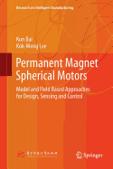 Permanent Magnet Spherical Motors: Model and Field Based Approaches for Design, Sensing and Control