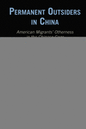 Permanent Outsiders in China: American Migrants' Otherness in the Chinese Gaze