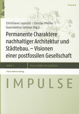 Permanente Charaktere Nachhaltiger Architektur Und Stadtebau: Visionen Einer Postfossilen Gesellschaft - Lepratti, Christiano (Editor), and Pfeifer, Gunter (Editor), and Salimei, Guendalina (Editor)