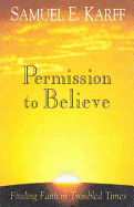 Permission to Believe: Finding Faith in Troubled Times