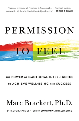 Permission to Feel: The Power of Emotional Intelligence to Achieve Well-Being and Success - Brackett, Marc