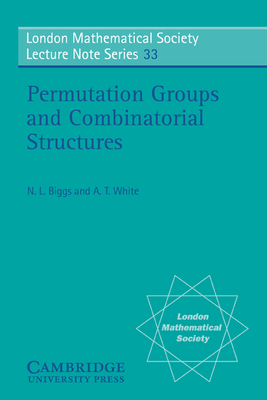 Permutation Groups and Combinatorial Structures - Biggs, Norman L., and White, A. T.