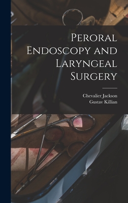 Peroral Endoscopy and Laryngeal Surgery - Jackson, Chevalier, and Killian, Gustav