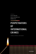 Perpetrators of International Crimes: Theories, Methods, and Evidence