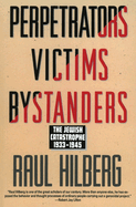 Perpetrators Victims Bystanders: Jewish Catastrophe 1933-1945