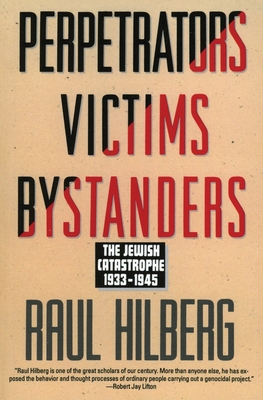 Perpetrators Victims Bystanders: Jewish Catastrophe 1933-1945 - Hilberg, Raul