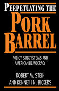 Perpetuating the Pork Barrel: Policy Subsystems and American Democracy