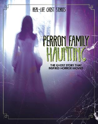 Perron Family Haunting: The Ghost Story that Inspired Horror Movies - Wilkins, Ebony Joy