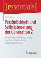 Persnlichkeit Und Selbststeuerung Der Generation Z: Ein Leitfaden F?r Bildungstr?ger Und Die Mittelst?ndische Unternehmenspraxis