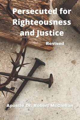 Persecuted for Righteousness & Justice - Revised - McClellan, Robert