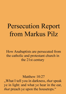 Persecution Report from Markus Pilz: How Anabaptists are persecuted from the catholic and protestant church in the 21st century