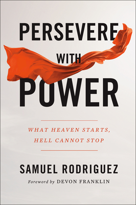 Persevere with Power - Rodriguez, Samuel, and Franklin, Devon (Foreword by)