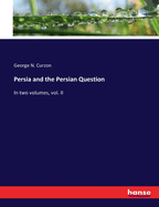 Persia and the Persian Question: In two volumes, vol. II