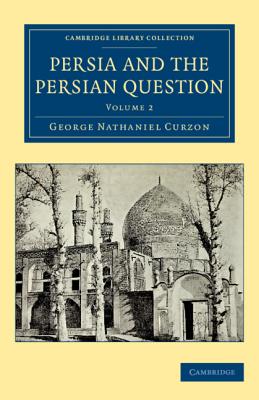 Persia and the Persian Question - Curzon, George Nathaniel