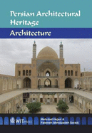 Persian Architectural Heritage: Architecture - Hejazi, M. M., and Saradhj, F. Mehdizadeh