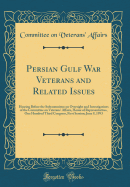 Persian Gulf War Veterans and Related Issues: Hearing Before the Subcommittee on Oversight and Investigations of the Committee on Veterans' Affairs, House of Representatives, One Hundred Third Congress, First Session; June 9, 1993 (Classic Reprint)