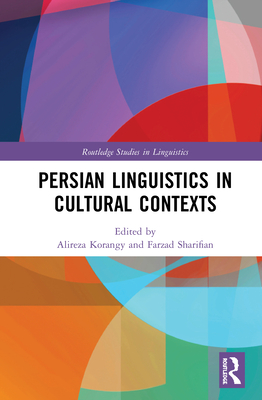 Persian Linguistics in Cultural Contexts - Korangy, Alireza (Editor), and Sharifian, Farzad (Editor)