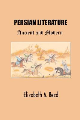 Persian Literature: Ancient and Modern - Reed, Elizabeth a