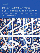 Persian Painted Tile Work From the 18th and 19th Centuries: The Shiraz School