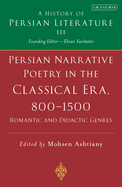 Persian Poetry in the Classical Era, 800-1500: Epics, Narratives and Satirical Poems
