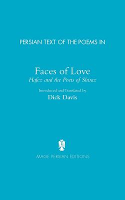 Persian Text of the Poems in: Faces of Love, Hafez and the Poets of Shiraz - Khatun, Jahan Malek, and Hafez, and Davis, Dick (Translated by)