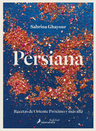 Persiana: Recetas de Oriente Pr?ximo Y Ms All / Persiana: Recipes from the Mid Dle East & Beyond