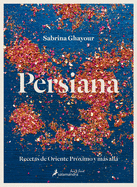 Persiana (Spanish Edition): Recetas de Oriente Pr?ximo Y Ms All/ Recipes from the Middle East & Beyond