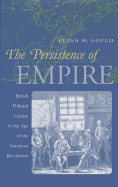 Persistence of Empire: British Political Culture in the Age of the American Revolution