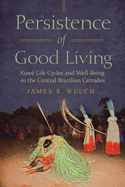 Persistence of Good Living: A'Uwe Life Cycles and Well-Being in the Central Brazilian Cerrados