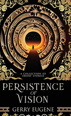 Persistence Of Vision: A Collection Of Short Stories - Eugene, Gerry