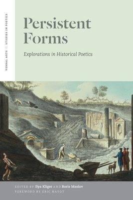 Persistent Forms: Explorations in Historical Poetics - Kliger, Ilya (Editor), and Maslov, Boris (Editor), and Hayot, Eric (Foreword by)