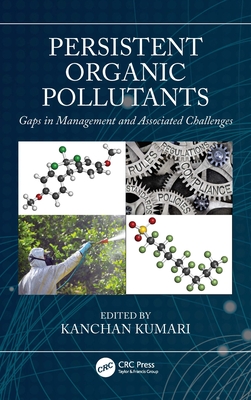 Persistent Organic Pollutants: Gaps in Management and Associated Challenges - Kumari, Kanchan (Editor)