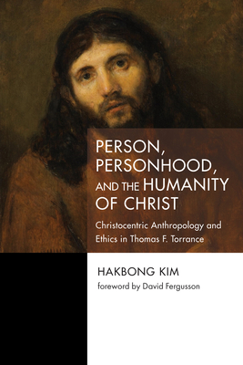 Person, Personhood, and the Humanity of Christ - Kim, Hakbong, and Fergusson, David (Foreword by)
