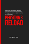 Persona 3 Reload: An simply guide & Tips for Beginners and Advanced Players for Battle Tactics and Combat System, boss strategies, and with Common Challenges and Solutions for pros and beginners