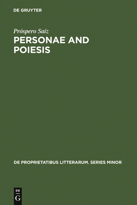 Personae and Poiesis: The Poet and the Poem in Medieval Love Lyric - Saz, Prspero