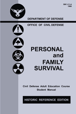 Personal and Family Survival (Historic Reference Edition): The Historic Cold-War-Era Manual For Preparing For Emergency Shelter Survival And Civil Defense - U S Office of Civil Defense